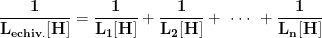 \dpi{100} \mathbf{\frac{1}{L_{echiv.}[H]}=\frac{1}{L_{1}[H]}+{\frac{1}{L_{2}[H]}}+\,\,\cdot\cdot\cdot\,\,+{\frac{1}{L_{n}[H]}}}